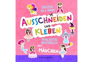 Mädchen Basteln ab 3 Jahre Ausschneiden und Kleben: Mein Erstes Bastelbuch zum Schneiden Lernen für Mädchen Das Bastelset für Kinder Enthält eine ... Ausschneide- und Bastelbuch ab 3 Jahren)