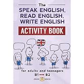 THE SPEAK ENGLISH, READ ENGLISH, WRITE ENGLISH ACTIVITY BOOK: for adults and teenagers, B1 to B2