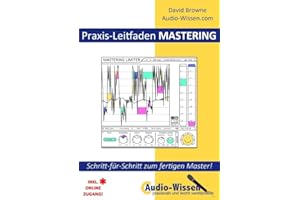 Audio-Wissen / Praxis-Leitfaden MASTERING: Schritt-für-Schritt zum fertigen Master!