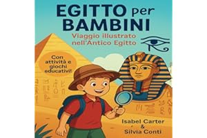 Egitto per Bambini, Viaggio illustrato nell’Antico Egitto: Scopri piramidi, faraoni, dèi e mummie con storie semplici e affascinanti, curiosità e attività educative. Perfetto per bambini 6-10 anni