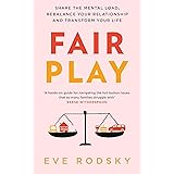 Fair Play: Share the mental load, rebalance your relationship and transform your life