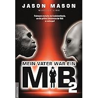 Mein Vater war ein MiB - Band 2: Missing Link - Freimaurer erschufen die Evolutionstheorie, um die größten Geheimnisse der We
