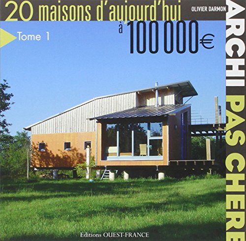 Archi pas chère : 20 Maisons d'aujourd'hui à 100 000€ Archi pas chère : 20 Maisons d'aujourd'hui à 100 000€