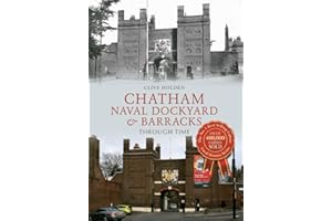 Chatham Naval Dockyard & Barracks Through Time