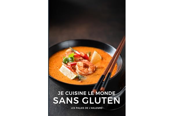 Je cuisine le monde sans gluten: 50 recettes du monde faciles et naturellement sans gluten !