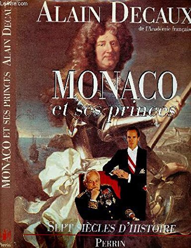 Monaco et ses princes : Sept siècles d'histoire Monaco et ses princes : Sept siècles d'histoire