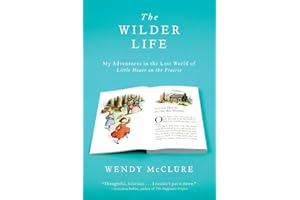 The Wilder Life: My Adventures in the Lost World of Little House on the Prairie