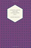 Front cover for the book London Labour and the London Poor Volume I by Henry Mayhew