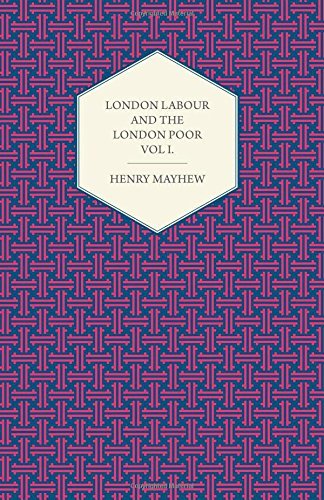 London Labour and the London Poor Volume I