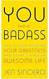 You Are a Badass: How to Stop Doubting Your Greatness and Start Living an Awesome Life