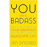 You Are a Badass: How to Stop Doubting Your Greatness and Start Living an Awesome Life