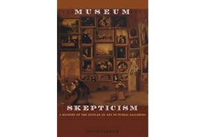 Museum Skepticism: A History of the Display of Art in Public Galleries