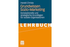Grundwissen Sozio-Marketing: Konzeptionelle und strategische Grundlagen für soziale Organisationen