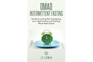 Omad: Intermittent Fasting Guide to Losing Fat, Increasing your Spirituality and Getting More Work Done