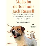 Me lo ha detto il mio Jack Russell: Corso completo di educazione e addestramento del Jack Russell in 50 giorni