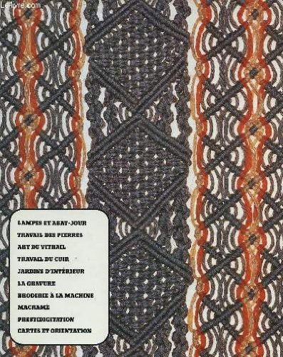 LAMPES ET ABAT JOUR, TRAVAIL DES PIERRES, ART DU VITRAIL, TRAVAIL DU CUIR, JARDINS D'INTERIEUR, LA GRAVURE, BRODERIE A LA MACHINE, MACRAME, PRESTIDIGITATION, CARTES ET ORIENTATION.