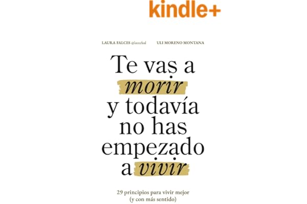 Te vas a morir y todavía no has empezado a vivir: 29 principios para vivir mejor (y con más sentido)