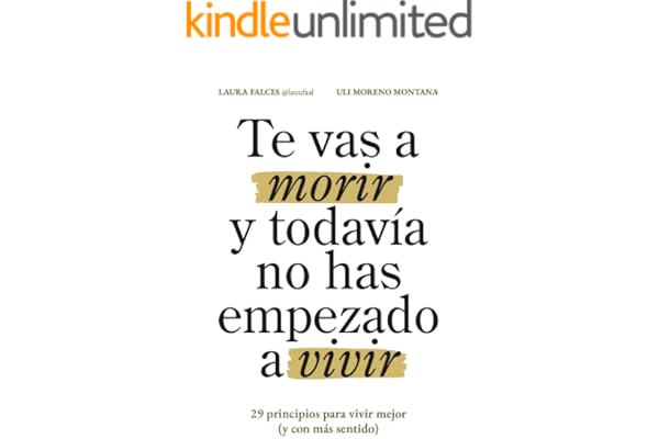 Te vas a morir y todavía no has empezado a vivir: 29 principios para vivir mejor (y con más sentido)