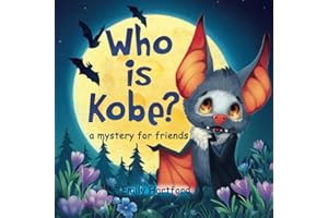 Who is Kobe? A Mystery for Friends: A Story with Colorful Drawings, Pictures and Vivid Illustrations about Childlike Camaraderie, Kindness, ... to Oneself: 1 (Kobe’s Enchanted Adventures)