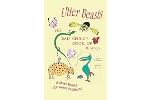 Utter Beasts: The Bad Child's Book of Beasts and More Beasts (for Worse Children)