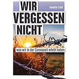 Wir vergessen nicht: was wir in der Coronazeit erlebt haben