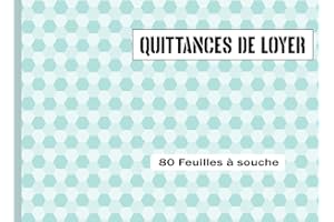 QUITTANCE DE LOYER: Carnet à Souche de 80 Feuillets - Carnet Quittance Loyer Adapté à Tout Type de Contrat Location Vide ou Meublé ou Commercial