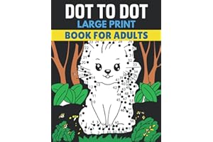 Dot To Dot Large Print Book For Adult: Easy Dot-To-Dots For Adults Seniors and Teens of Flowers, Landscapes, Butterflies, Animals (Coloring Book Dot To Dot)