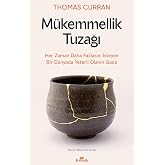 M&uuml;kemmellik Tuzağı: Her Zaman Daha Fazlasını İsteyen Bir D&uuml;nyada Yeterli Olanın G&uuml;c&uuml;