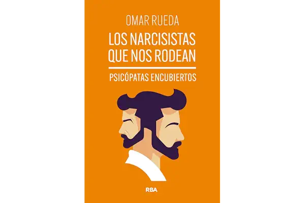 Los narcisistas que nos rodean: Psicópatas encubiertos (Desarrollo personal)