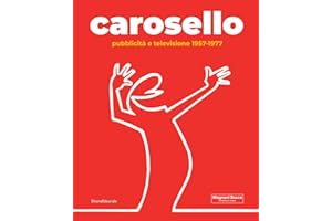 Carosello. Pubblicità e televisione 1957-1977. Ediz. illustrata