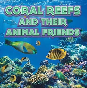 Coral Reefs And Their Animals Friends Marine Life And