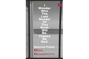 I Wonder Who The Last Reader Of This Book Will Be.: Thanks Be Well. (The books of Mois Benarroch. A.Einstein Prize for Literature 2023. Jacqueline ... 2021. Yehuda Amichai Poetry Prize., Band 17)