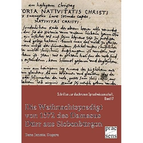 [PDF] Download Die Weihnachtspredigt von 1571 des Damasus Dürr aus Siebenbürgen: Studien zu Textaufbau und Homiletik (Schriften zur diachronen Sprachwissenschaft) Kostenlos