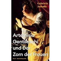 Artemisia Gentileschi und Der Zorn der Frauen: Romanbiografie