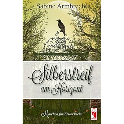 Silberstreif am Horizont: Märchen für Erwachsene