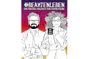 Beamtenleben: Ein freches Malbuch für Erwachsene