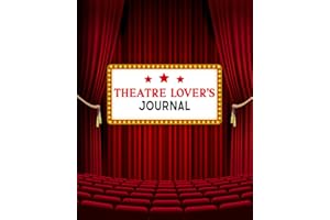 Theatre Lovers Journal: The Ultimate Gift for Nerds Who Wants to Keep Track of All Things Musicals with Trackers for 50 Play Visits & Theatre/Musicals Recommendations & Bucket Lists.