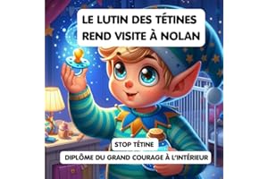Le lutin des tétines rend visite à Nolan: livre rassurant pour aider les enfants à arrêter la sucette en douceur (livre tout-petit, dodo, sevrage tétine, cadeau magique)