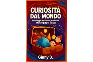 Curiosità dal mondo: Un viaggio tra culture, tradizioni e meraviglie per ragazzi