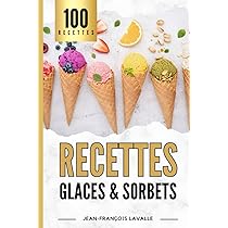 100 Recette de Glaces et Sorbets: Le Guide parfait pour des