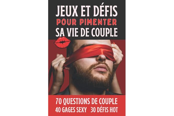 Jeux Et Défis Pour Pimenter Sa Vie De Couple: Cadeau Couple Saint Valentin, Mariage, Anniversaire - 70 Questions 40 Gages Coquins, en Bonus 30 Défis Hot à faire à deux