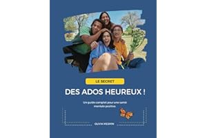 LE SECRET DES ADOS HEUREUX !: UN GUIDE COMPLET POUR UNE SANTE MENTALE POSITIVE