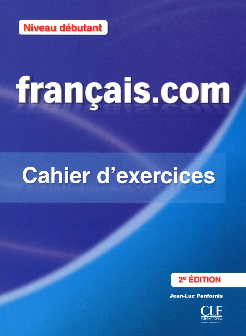 Francais.com. Debutant. Cahier d'exercices. Per le Scuole superiori. Con espansione online