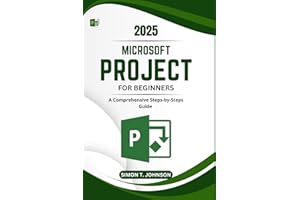 Microsoft Project For Beginner: A Comprehensive Steps-by-Steps Guide