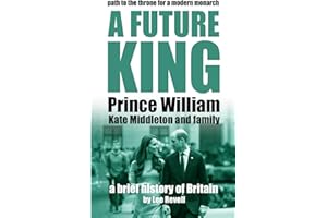 A Future King: Prince William, Kate Middleton and Family (A Brief History of Britain)