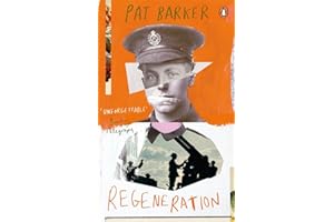 Regeneration: The first novel in the Booker Prize-winning World War One trilogy