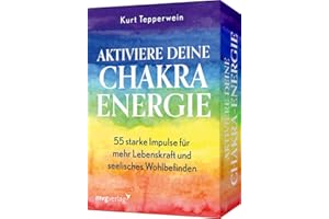 Aktiviere deine Chakra-Energie: 55 starke Impulse für mehr Lebenskraft und seelisches Wohlbefinden. Das Trendthema Chakren verständlich erklärt von Bestsellerautor Kurt Tepperwein