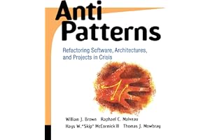 AntiPatterns: Refactoring Software, Architectures, and Projects in Crisis