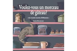 Voulez-vous un morceau de gâteau?: Les recettes sucrées d'Alimonia Cuisine