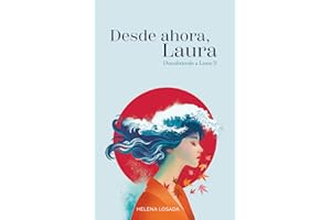 Desde ahora, Laura (novela romántica): Romance contemporáneo ambientado en Japón con una protagonista real (Descubriendo a Laura)
